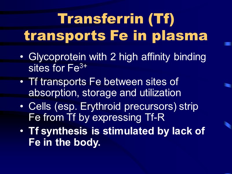 Transferrin (Tf)  transports Fe in plasma Glycoprotein with 2 high affinity binding sites
